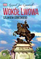 Okładka książki Wokół Lwowa Szlakiem Sobieskiego