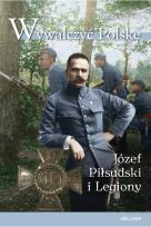 Okładka książki Wywalczyć Polskę. Józef Piłsudski. Legiony