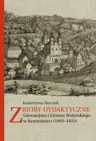 Okładka książki Zbiory dydaktyczne Gimnazjum i Liceum Wołyńskiego w Krzemieńcu (1805-1833)