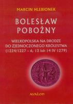 Okładka książki Bolesław Pobożny. Wielkopolska na drodze...