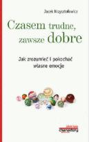 Okładka książki 'Czasem trudne, zawsze dobre. Jak zrozumieć i pokochać własne emocje'