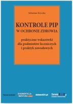 Okładka książki Kontrole PIP w ochronie zdrowia - praktyczne wskazówki dla podmiotów leczniczych i praktyk zawodowych