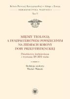 Okładka książki Między teologią a duszpasterstwem powszechnym na ziemiach Korony doby przedtrydenckiej