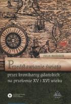 Okładka książki Przedstawienie świata przez kronikarzy gdańskich na przełomie XV i XVI wieku