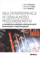 Okładka książki Siła dywersyfikacji w działalności przedsiębiorstw w kontekście aspektów ekonomicznych, finansowych