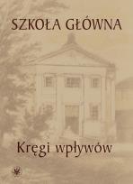 Okładka książki Szkoła Główna - kręgi wpływów