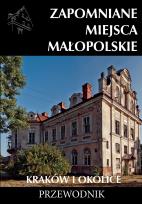 Okładka książki Zapomniane miejsca Małopolskie. Kraków i okolice