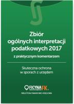Okładka książki Zbiór ogólnych interpretacji podatkowych 2017 z praktycznym komentarzem Skuteczna ochrona w sporach