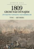 Okładka książki 1809 Grom nad Dunajem Zwycięstwa Napoleona nad Habsburgami Tom I Abensberg
