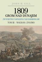 Okładka książki 1809 Grom nad Dunajem Zwycięstwa Napoleona nad Habsurgami Tom III Wagram i Znojmo
