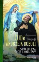 Okładka książki Cuda świętego Andrzeja Boboli. Świadectwa, życie i modlitwy