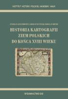 Okładka książki Historia kartografii ziem polskich do końca XVIII wieku