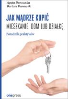Okładka książki Jak mądrze kupić mieszkanie, dom lub działkę. Poradnik praktyków