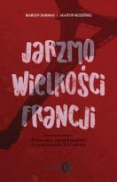 Okładka książki Jarzmo wielkości Francji