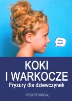Okładka książki Koki i warkocze. Fryzury dla dziewczynek...