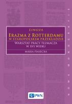 Okładka książki Lingua Erazma z Rotterdamu w staropolskim przekładzie Warsztat pracy tłumacza w XVI wieku
