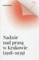 Okładka książki Nadzór nad prasą w Krakowie 1918-1939