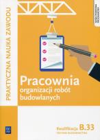 Okładka książki Pracownia organizacji robót budowlanych. Technik budownictwa. Kwalifikacja B.33
Praktyczna nauka zawodu. Szkoły ponadgimnazjalne