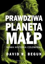 Okładka książki Prawdziwa planeta małp. Nowa historia człowieka