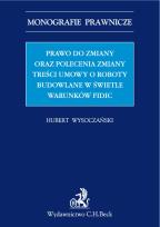 Okładka książki Prawo do zmiany oraz polecenie zmiany treści umowy o roboty budowlane w świetle warunków FIDIC