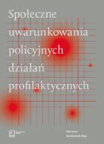 Okładka książki Społeczne uwarunkowania policyjnych działań profilaktycznych