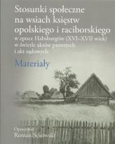 Okładka książki Stosunki społeczne na wsiach księstw opolskiego i raciborskiego w epoce Habsburgów (XVI-XVII wiek)