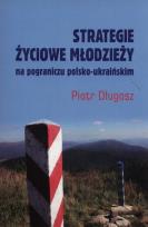 Okładka książki Strategie życiowe młodzieży na pograniczy polsko-ukraińskim