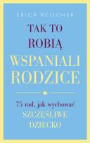 Okładka książki Tak to robią wspaniali rodzice.75 rad,..