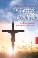 Okładka książki W Bożych dłoniach Modlitwy codzienne w cierpieniu i samotności