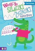 Okładka książki Wesołe szlaczki zygzaczki labirynty, zeszyt 3. Ćwiczę rękę