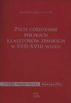 Okładka książki Życie codzienne polskich klasztorów żeńskich w XVII-XVIII wieku