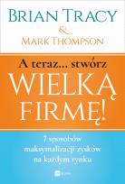 Okładka książki A teraz... stwórz wielką firmę! 