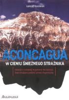 Okładka książki Aconcagua. W cieniu Śnieżnego Strażnika