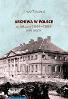 Okładka książki Archiwa w Polsce w latach 1944-1989