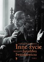 Okładka książki Inne życie Biografia Jarosława Iwaszkiewicza Tom 2