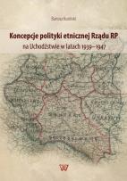 Okładka książki Koncepcje polityki etnicznej Rządu RP na Uchodźstwie w latach 1939-1947