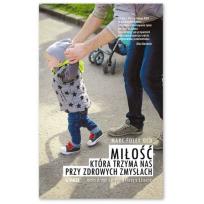 Okładka książki Miłość która trzyma nas przy zdrowych zmysłach