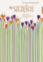 Okładka książki Na szczęście Przewodnik po świadomym życiu na cały rok