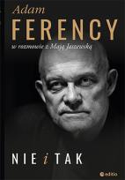 Okładka książki Nie i Tak Adam Ferency w rozmowie z Mają Jaszewską