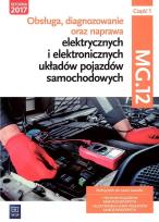 Okładka książki Obsługa, diagnozowanie oraz naprawa elektrycznych i elektronicznych układów pojazdów samochodowych. Kwalifikacja MG.12. Część 1Podręcznik do nauki zawodów technik pojazdów samochodowych i elektromechanik pojazdów samochodowych. Szkoły ponadgimnazjalne