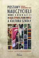 Okładka książki Postawy nauczycieli wobec edukacji międzykulturowej a kultura szkoły