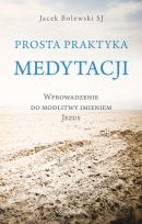 Okładka książki Prosta praktyka medytacji. Wprowadzenie do modlitwy imieniem Jezus