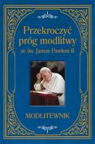 Okładka książki Przekroczyć próg modlitwy ze św. Janem Pawłem II. Modlitewnik duży format