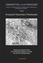 Okładka książki Urbanistyka la francaise Tysiąc lat doświadczeń i europejskich innowacji Dopełnienie obrazu Tom 2
