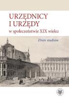 Okładka książki Urzędnicy i urzędy w społeczeństwie XIX wieku. Zbiór studiów