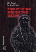 Okładka książki Wojna hybrydowa Rosji przeciwko Ukrainie
