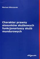 Okładka książki Charakter prawny stosunków służbowych funkcjonariuszy służb mundurowych