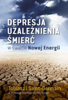 Okładka książki Depresja, uzależnienia, śmierć w świetle Nowej Energii