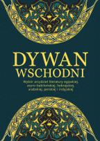 Okładka książki Dywan wschodni: Wybór arcydzieł literatury egipskiej, asyro-babilońskiej, hebrajskiej, arabskiej, perskiej i indyjskiej