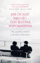 Okładka książki Jak ocalić miłość, gdy bledną wspomnienia